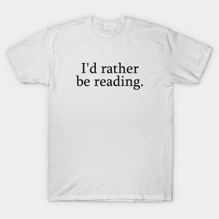 I'd rather be reading T-Shirt